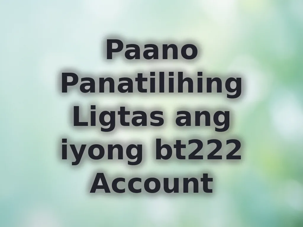 Paano Panatilihing Ligtas ang iyong bt222 Account