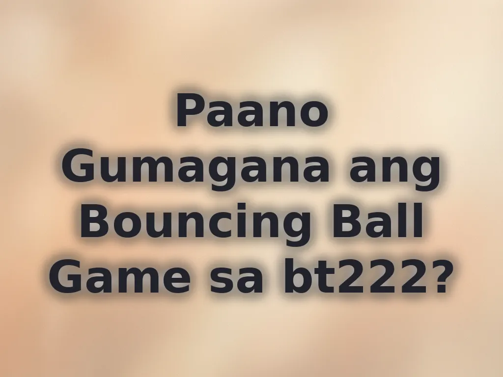 Paano Gumagana ang Bouncing Ball Game sa bt222?