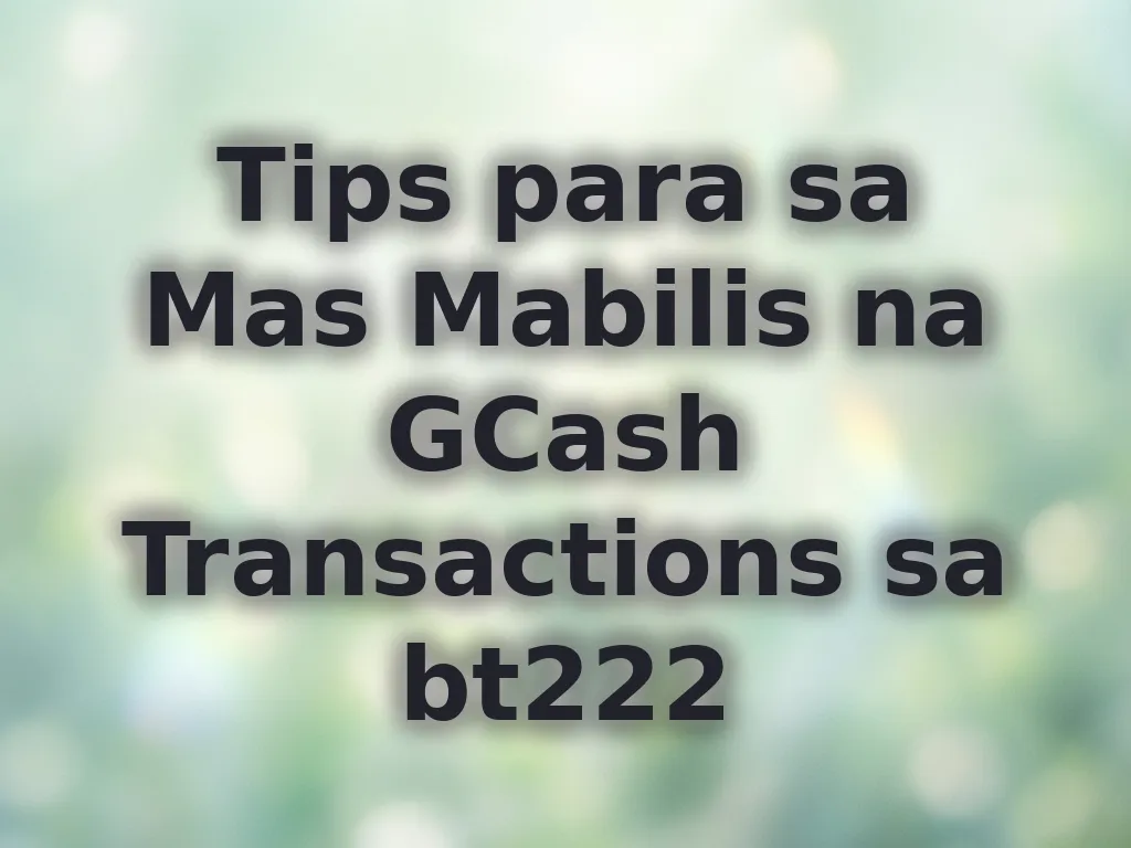 Tips para sa Mas Mabilis na GCash Transactions sa bt222